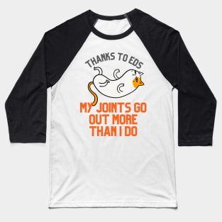 Thanks to EDS My Joints Go Out More Than I Do Baseball T-Shirt